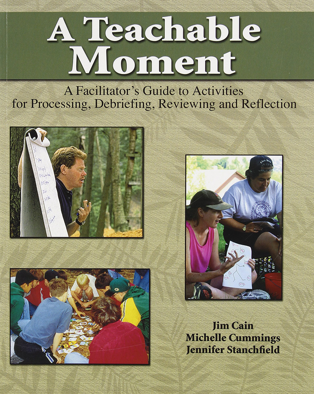 A Teachable Moment: A Facilitator’s Guide to Activities for Processing, Debriefing, Reviewing and Reflecting